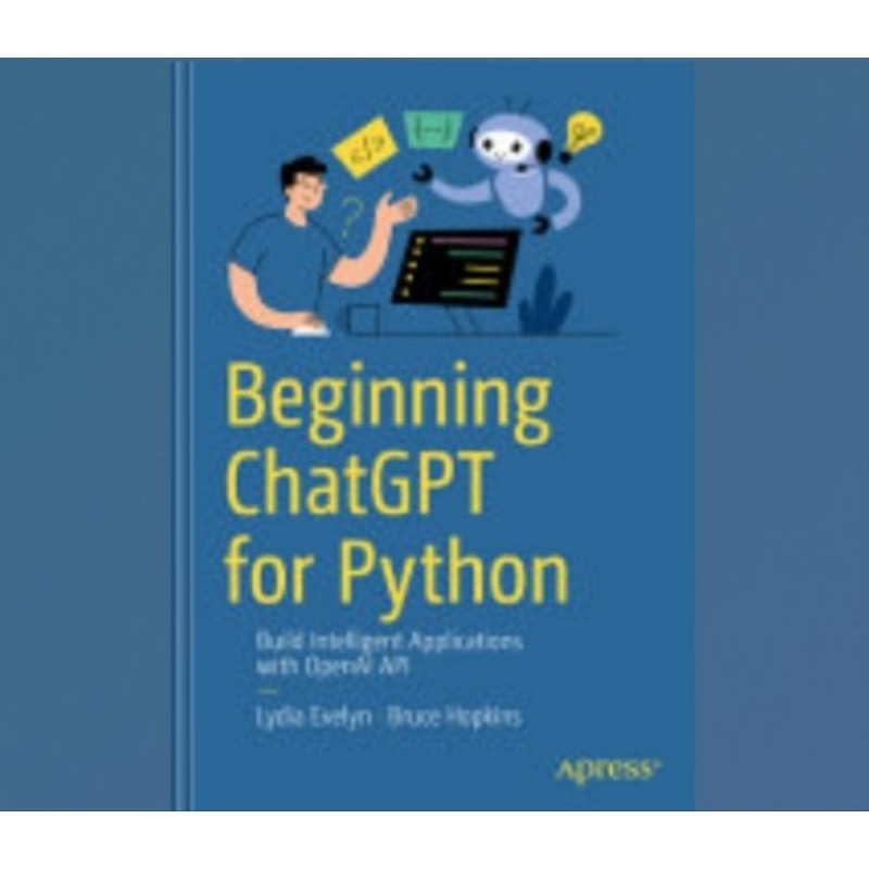 Beginning ChatGPT สําหรับ Python: สร้างแอพพลิเคชั่นอัจฉริยะด้วย OpenAI APIs