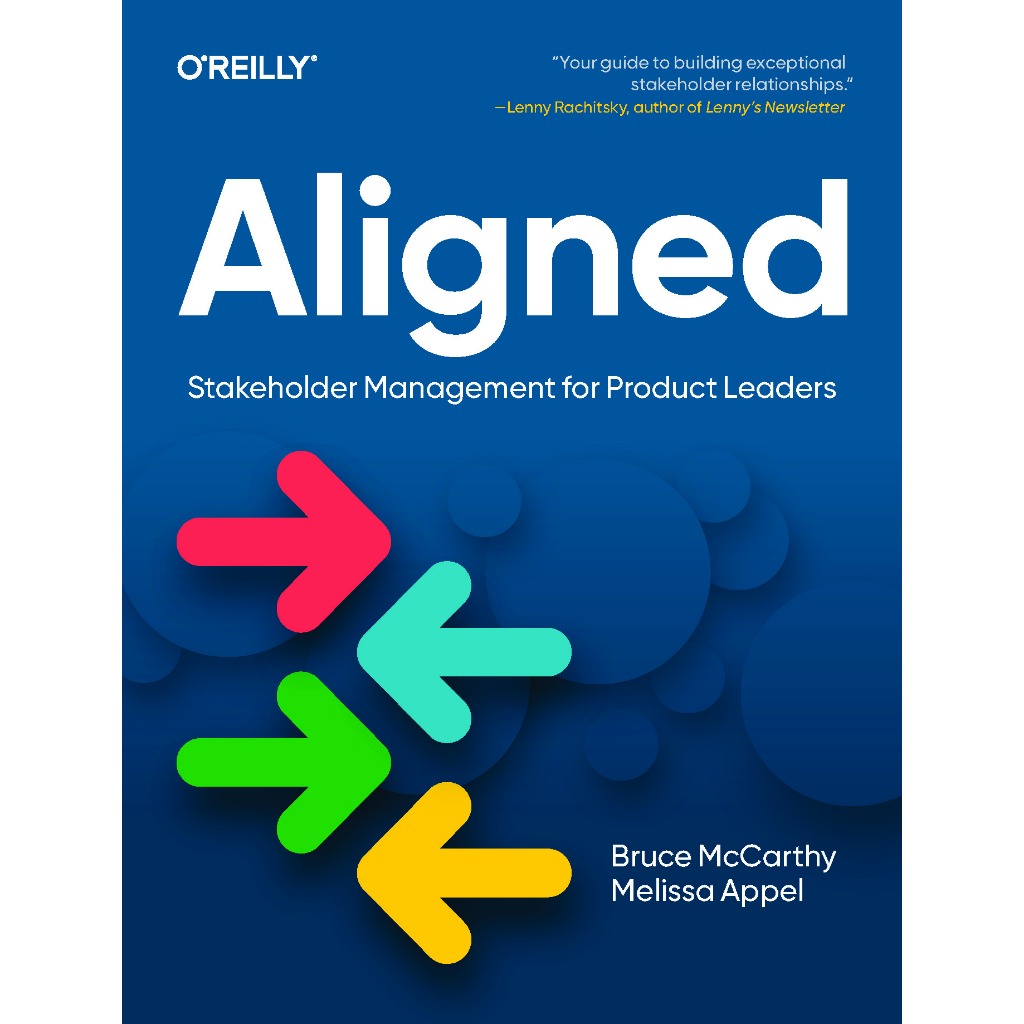 ALIGNED : Stakeholder Management สําหรับผู้นําผลิตภัณฑ์ BRUCE MCCARTHY, MELISSA APPEL