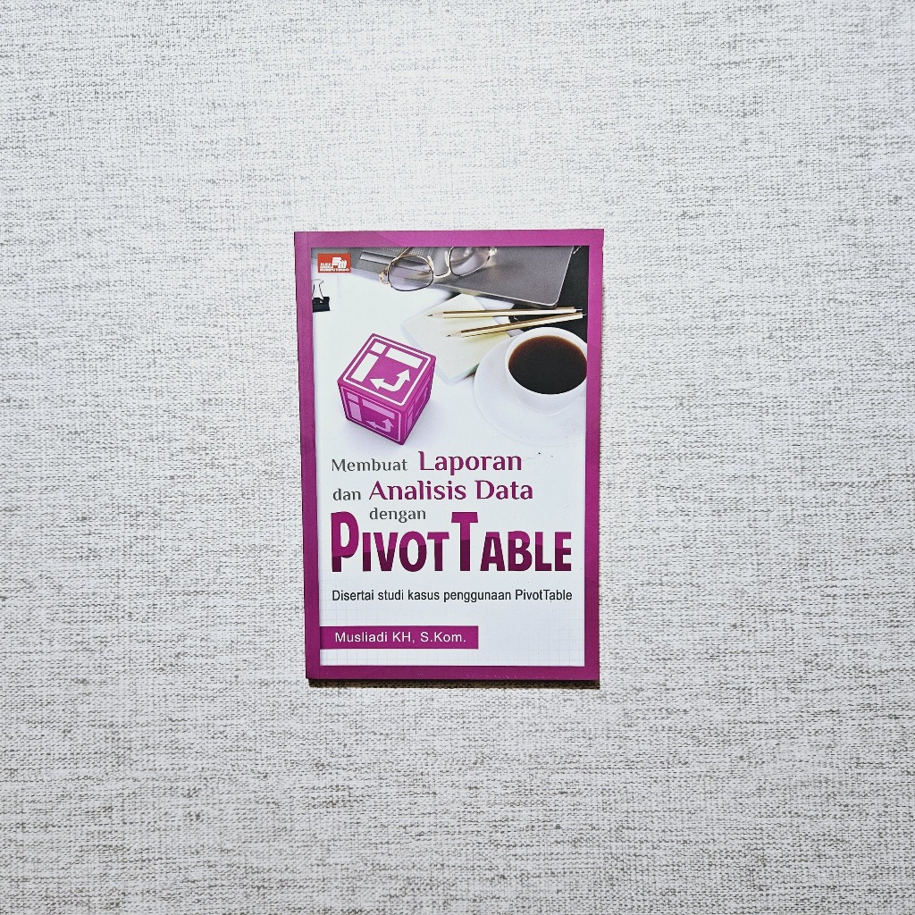 หนังสือ: ทํารายงานข้อมูลและการวิเคราะห์ด้วย PivotTable: Musliadi KH, S.Kom
