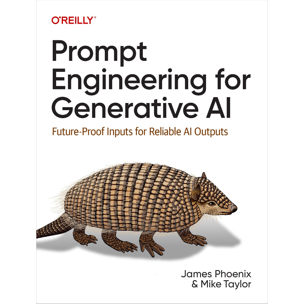 PROMPT ENGINEERING สําหรับ GENERATION AI: อินพุตป้องกันอนาคตสําหรับเอาต์พุต AI ที่เชื่อถือได้ JAMES PHOENIX, MIKE TAYLOR