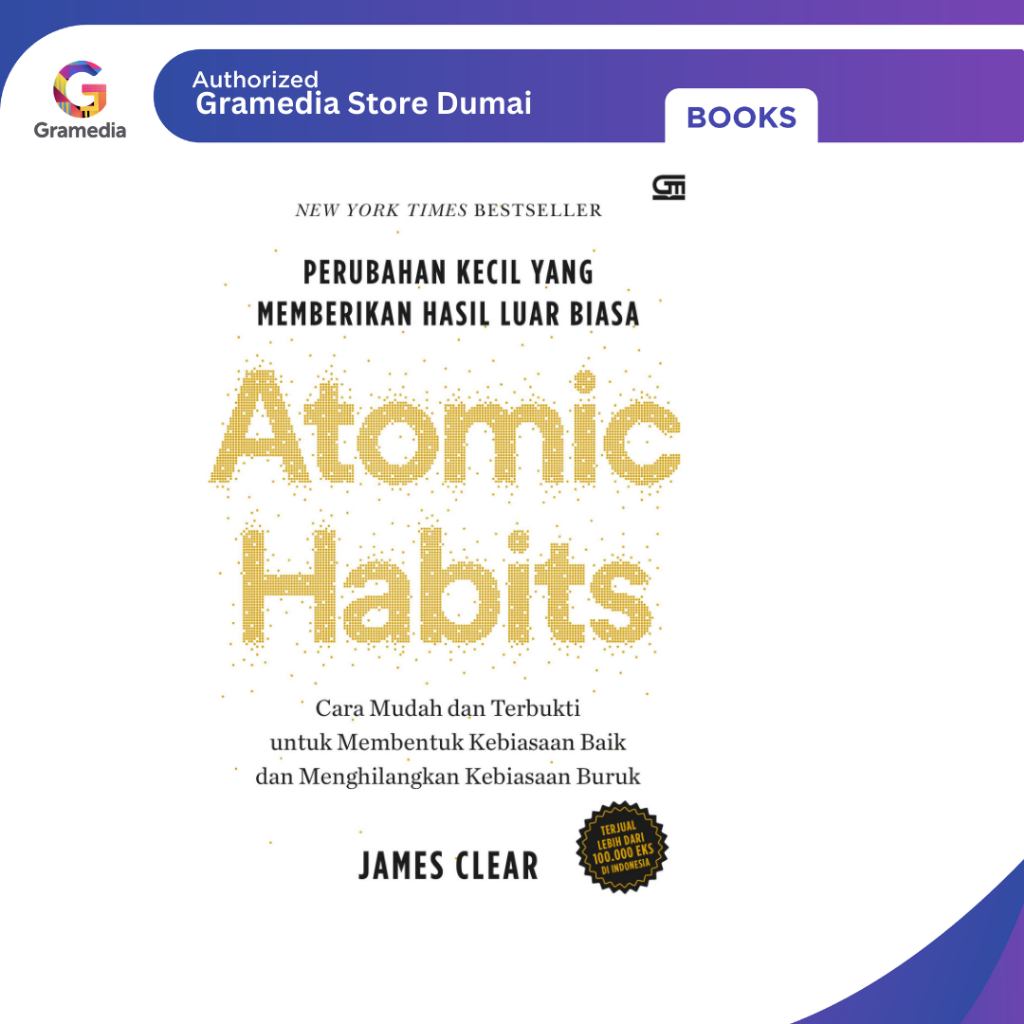 Gramedia Dumai - Atomic Habits: การเปลี่ยนแปลงขนาดเล็กที่ส่งมอบแสงที่ไม่ธรรมดาฉบับปกแข็ง