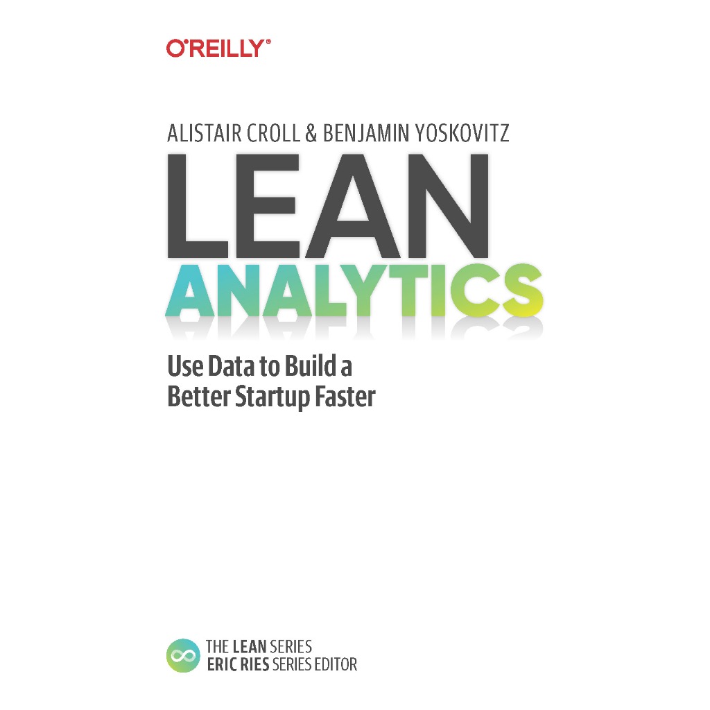 LEAN ANALYTICS: ใช้ข้อมูลเพื่อสร้าง Faster ALISTAIR CROLLA, BENJAMIN YOSKUVITZ