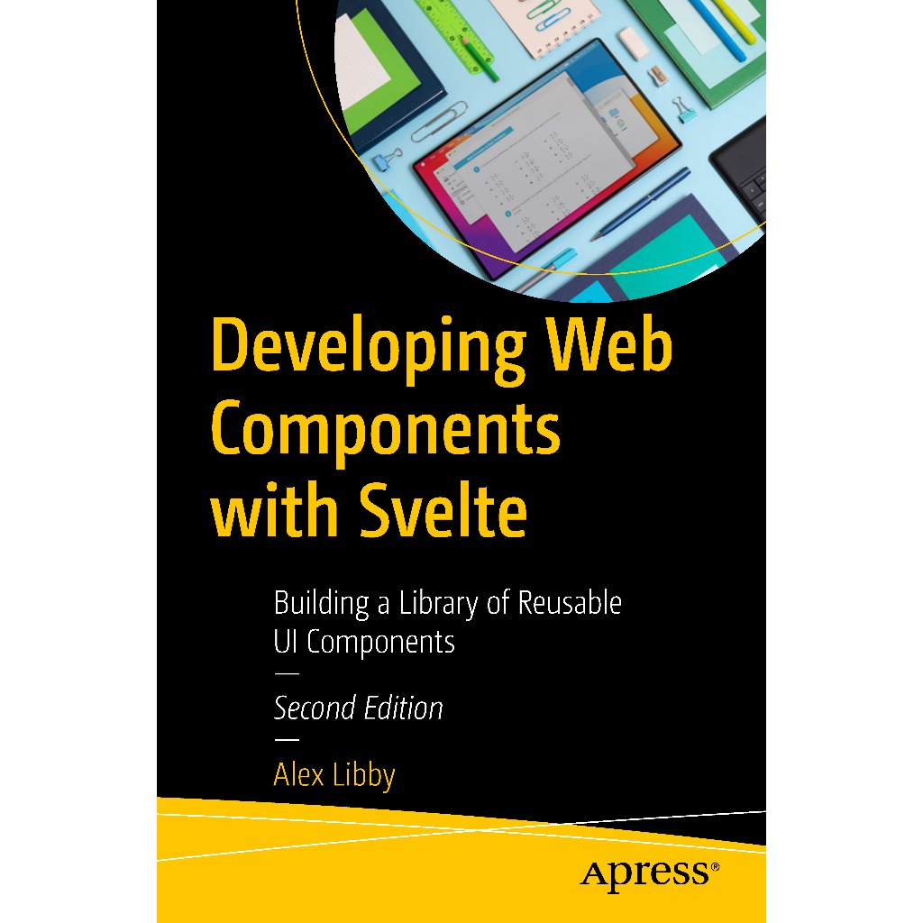 DEVELOPING WEB COMPONENTS WITH SVELTE : สร้างห้องสมุดแห่งส่วนประกอบ Ui แบบใช้ซ้ําได้ SECOND EDITION 