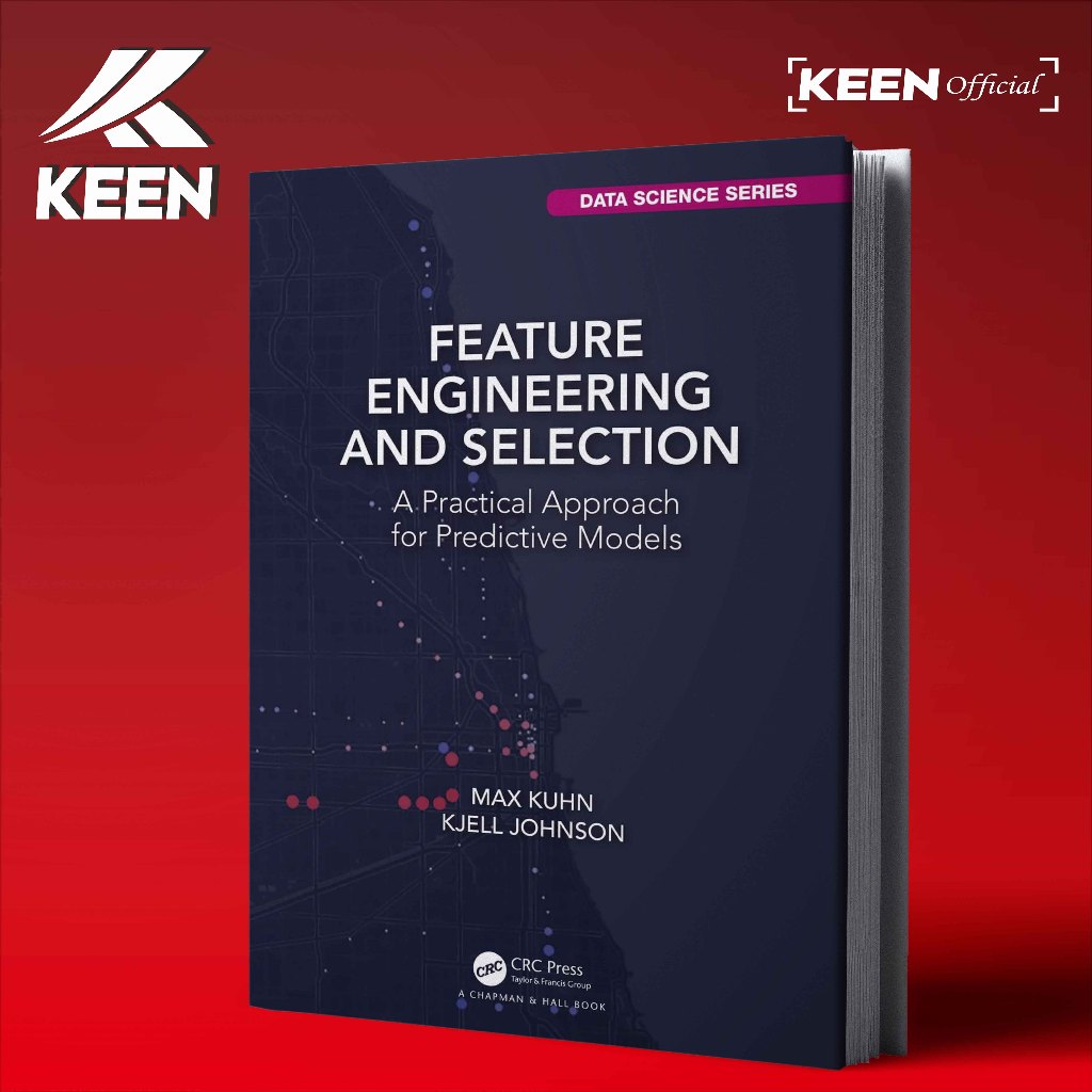 Feature Engineering and Selection A Approach ที่ใช้งานได้จริงสําหรับรุ่น Pedictive Max Kuhn, Kjell J
