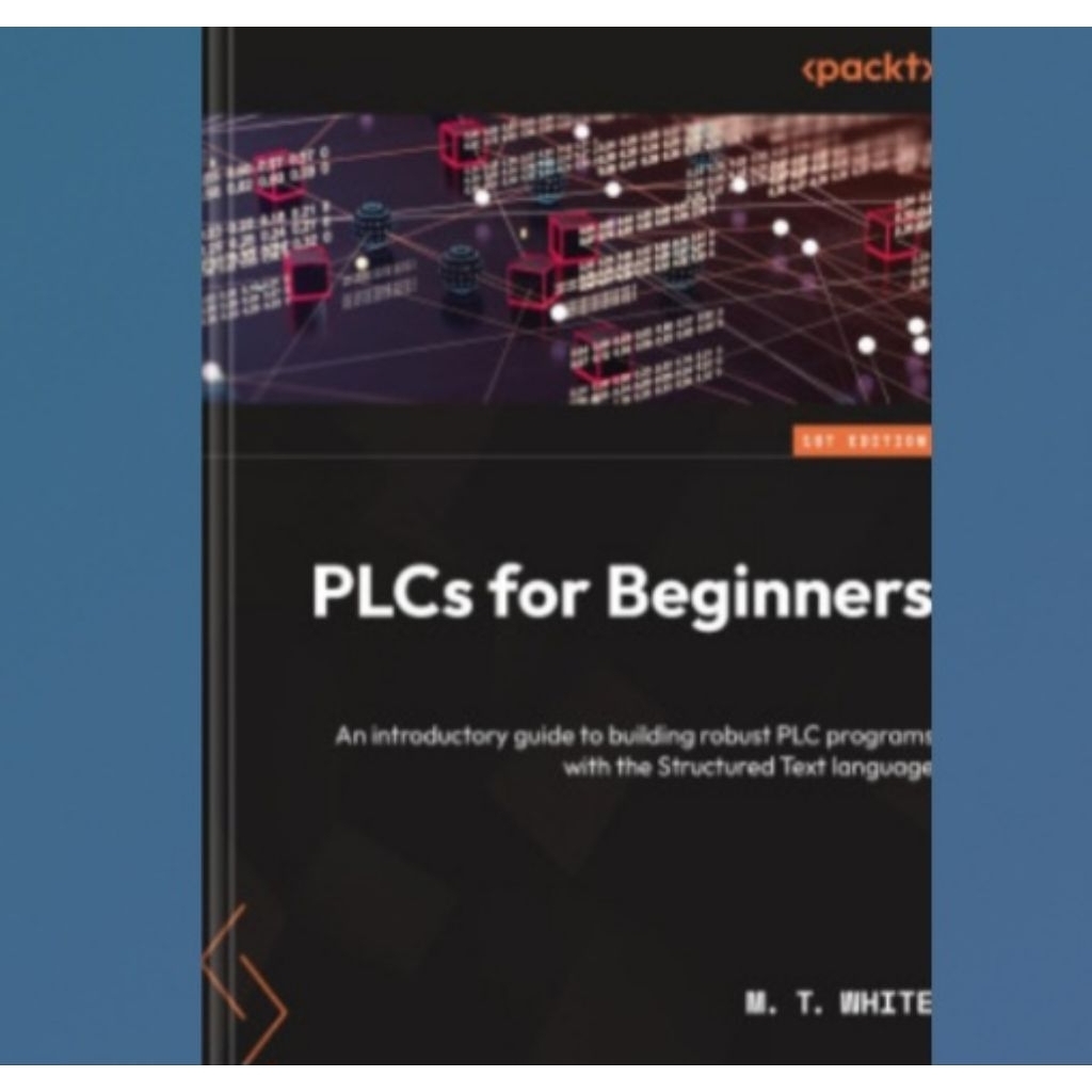 หนังสือ PLC สําหรับผู้เริ่มต้น: คู่มือเบื้องต้นเพื่อสร้างโปรแกรม PLC ที่มีภาษาข้อความโครงสร้าง