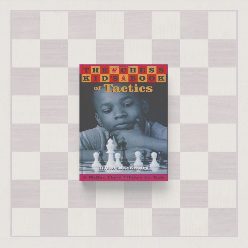 The Chess Kids Book of Tactics โดย David MacEnulty