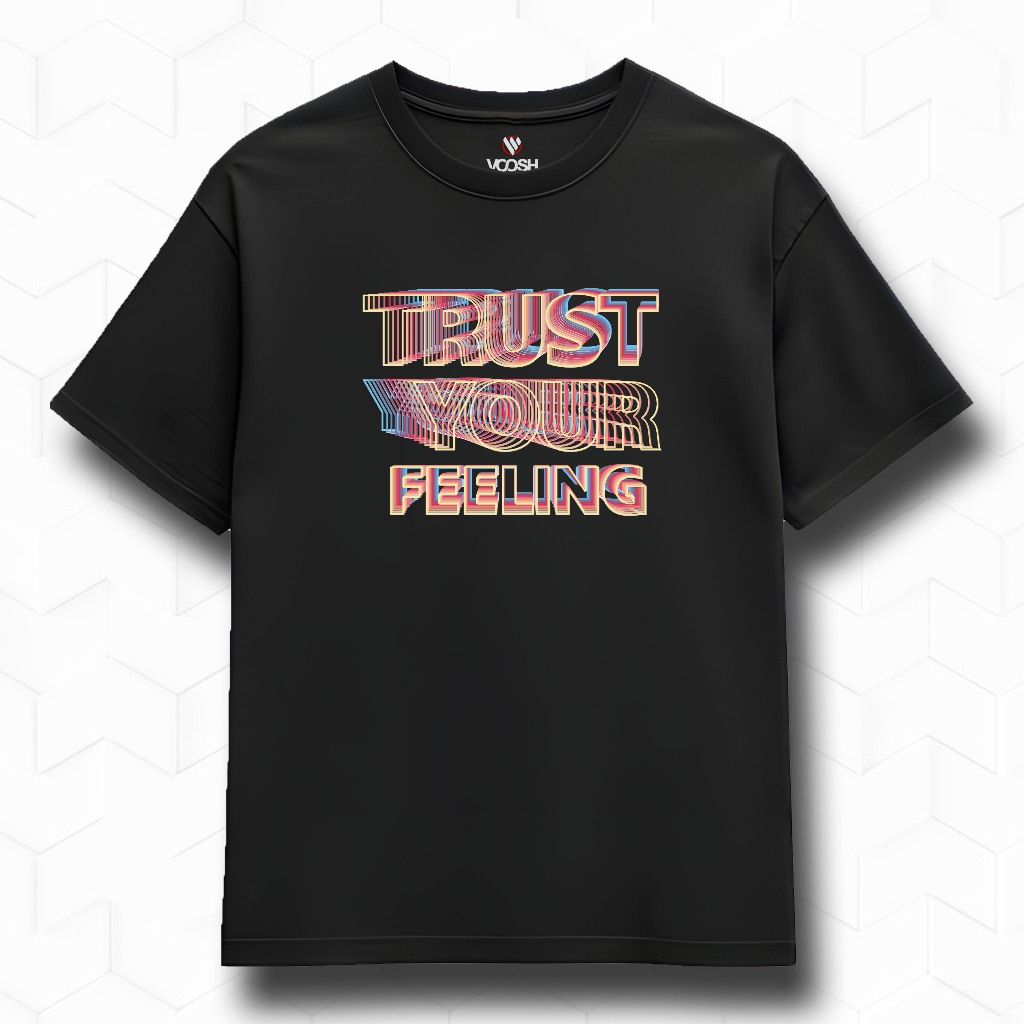 VOOSHI OFFICIAL - TRUST YOUR FEELING Premium Distro T-Shirt - BS092