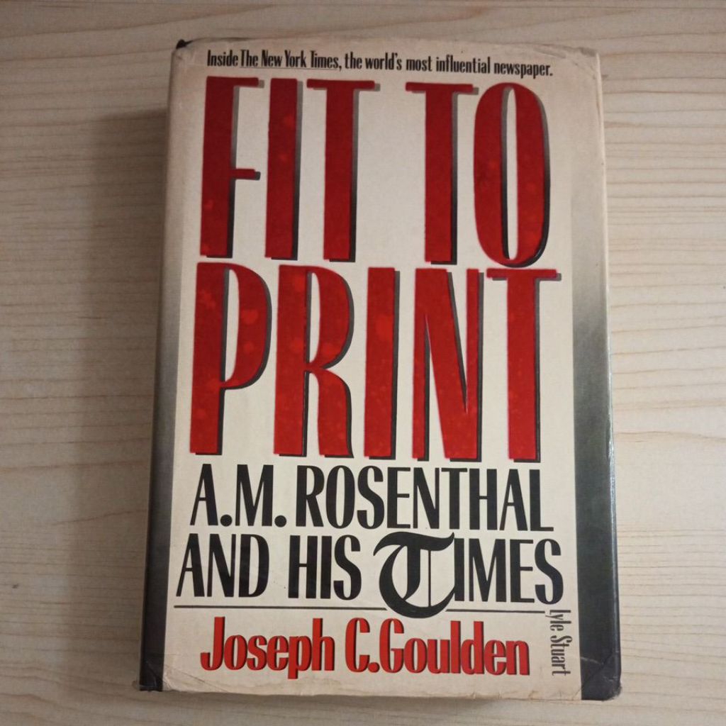 FIT TO PRINT AM ROSENTHAL และ HIS TIMES BOOK โดย JOSEPH C GOULDEN