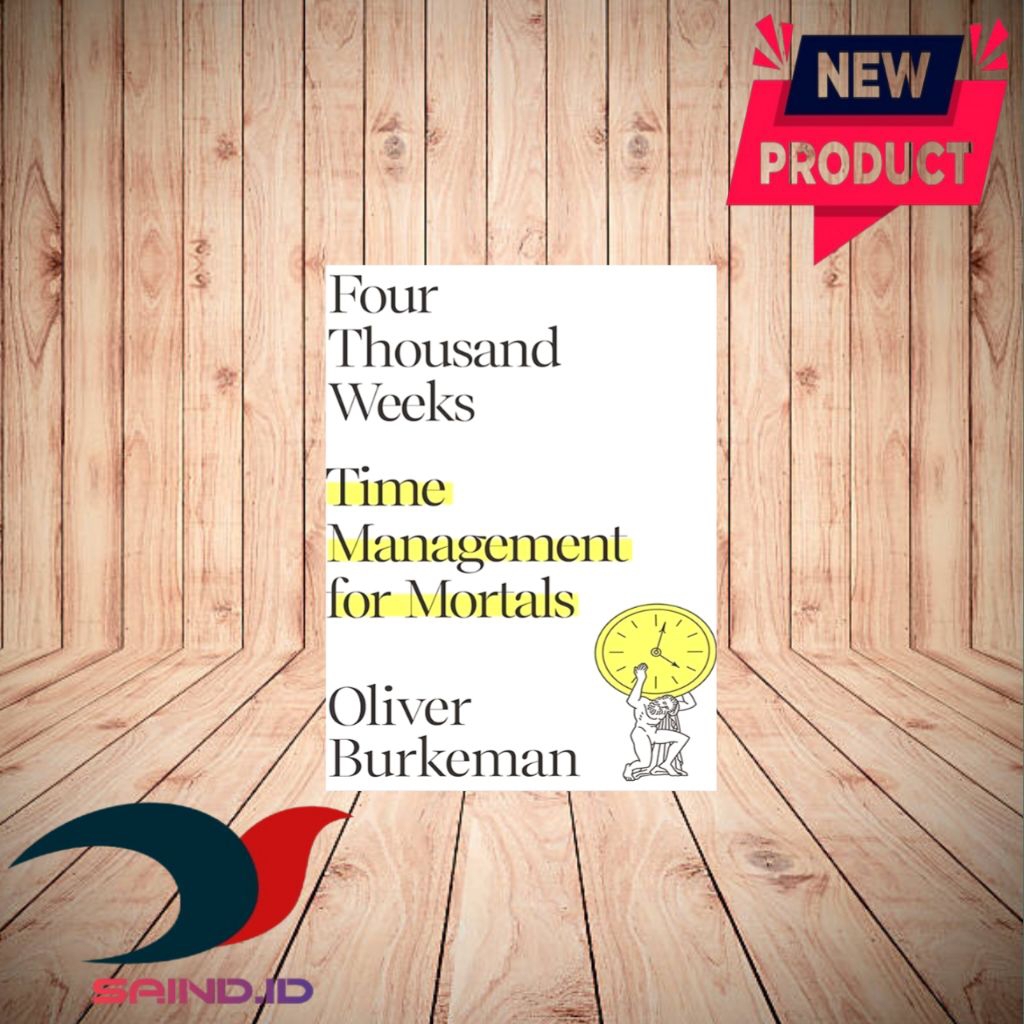 Four Thousand Weeks Time Management สําหรับ mortals โดย Oliver Burrman