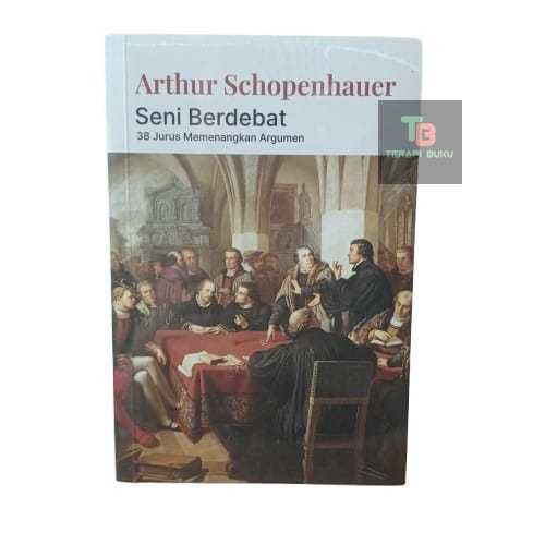 The Art of Debating 38 Ways to Win Argument - Arthur Schopenhauer - Narrative Terapibuku Original