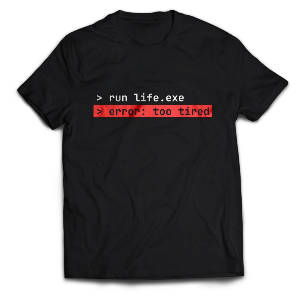 Error Code LIFE TOO TIRED เสื้อยืดผู้ชายผู้ใหญ่เสื้อ Unisex PakeKaos