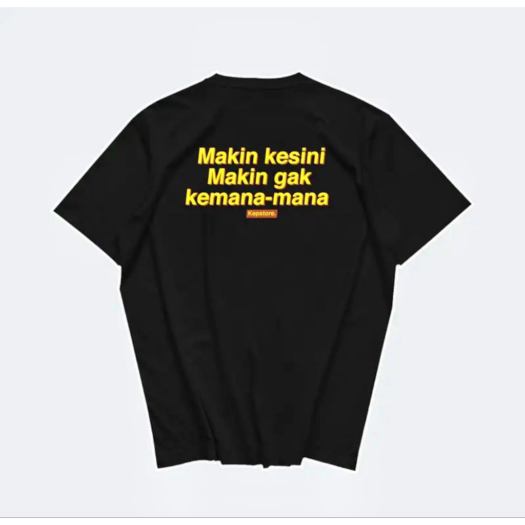 เสื้อยืด DISTRO MAKIN KESINI MAKIN GA ANYWHERE