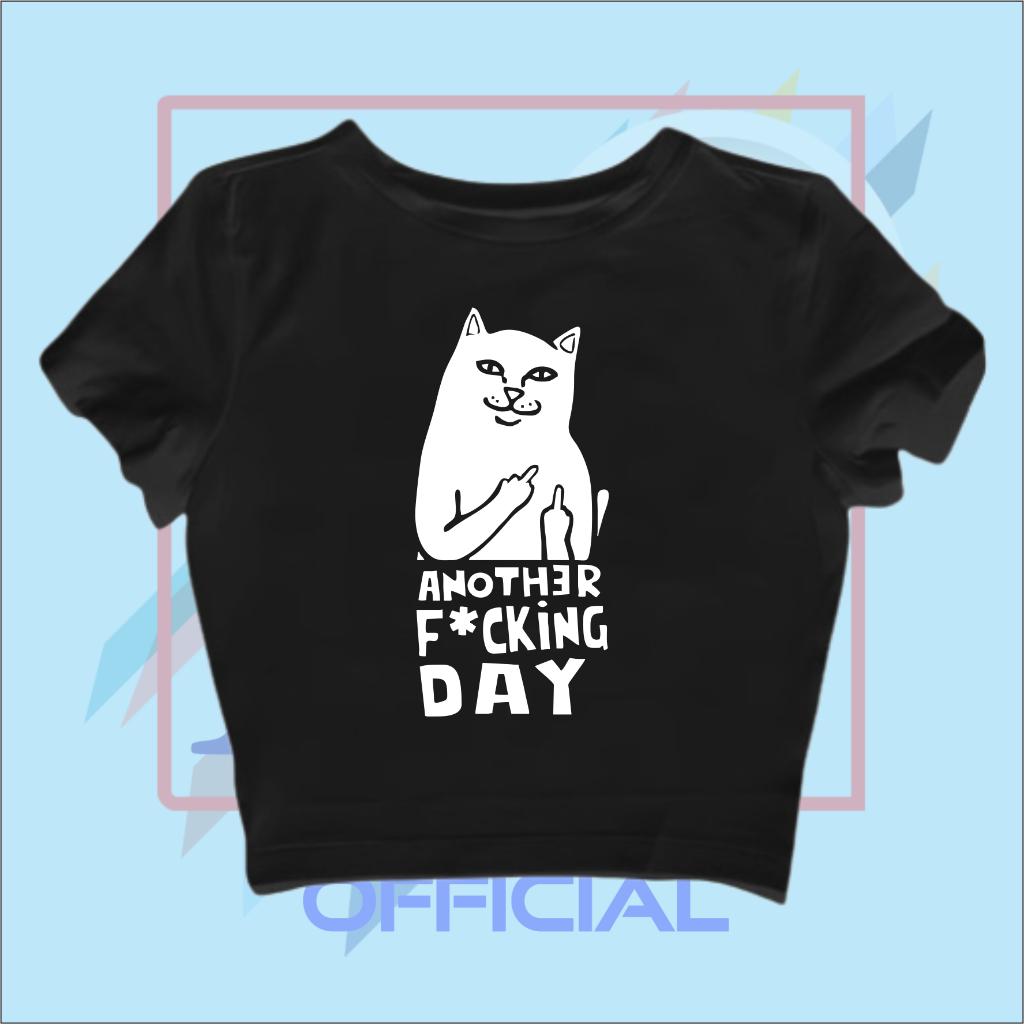 ANOTHER F*CKING DAY CROP TOP | เบบี้ที | CROP TEE CAT ANOTHER DAY PICTURE | GRUNGE GRUNGE GRUNGE GRU
