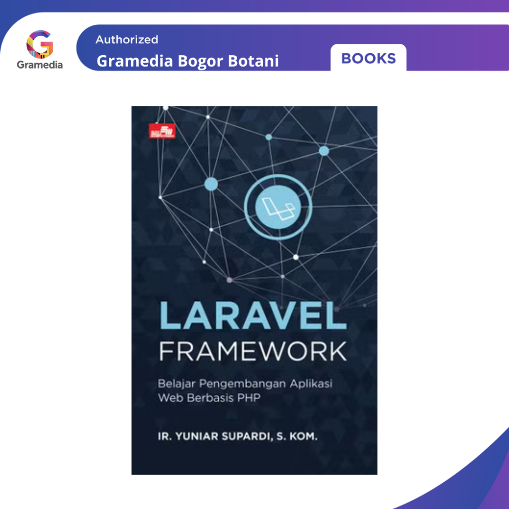 Gramedia Bogor - Laravel Framework: การพัฒนาการประยุกต์ใช้เว็บการเรียนรู้