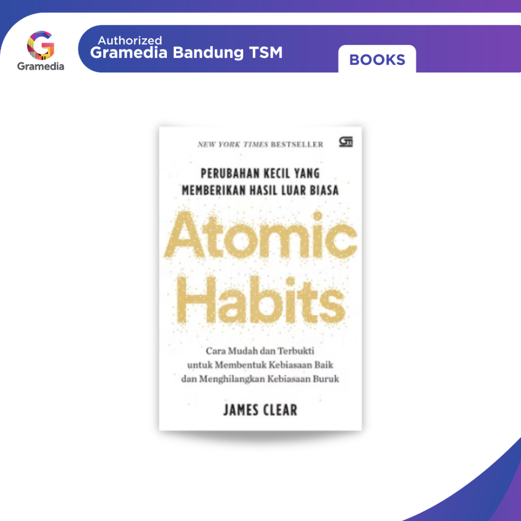 Gramedia Bandung TSM - Atomic Habits: การเปลี่ยนแปลงขนาดเล็กที่ให้ผลพิเศษฉบับปกแข็ง
