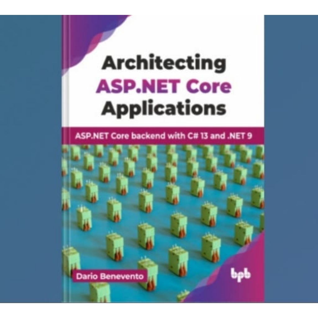 หนังสือสถาปัตยกรรม ASP.NET Core Applications: ASP.NET Core backend พร้อม C 13 และเน็ต 9