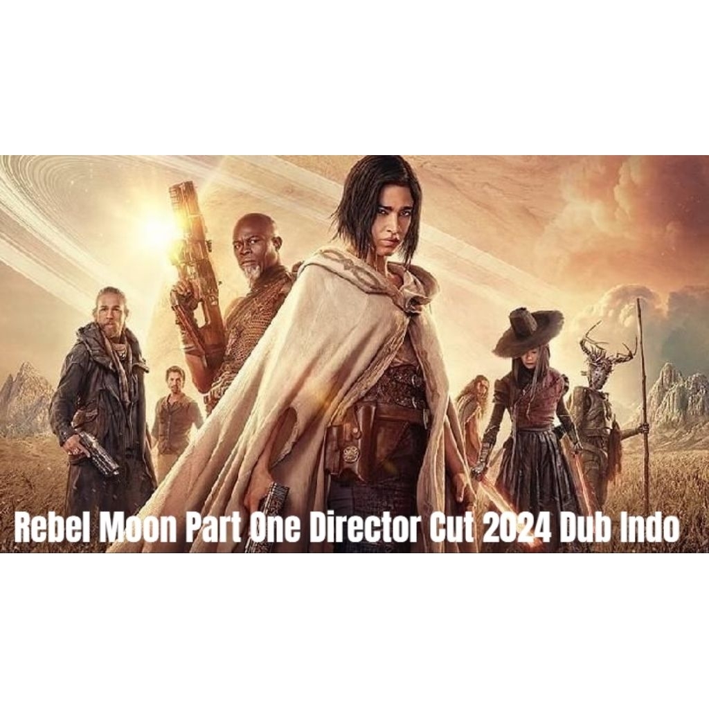 Rebel Moon Part One Director Cut (2024 Dublin Indo) ไดรฟ์ภูมิศาสตร์