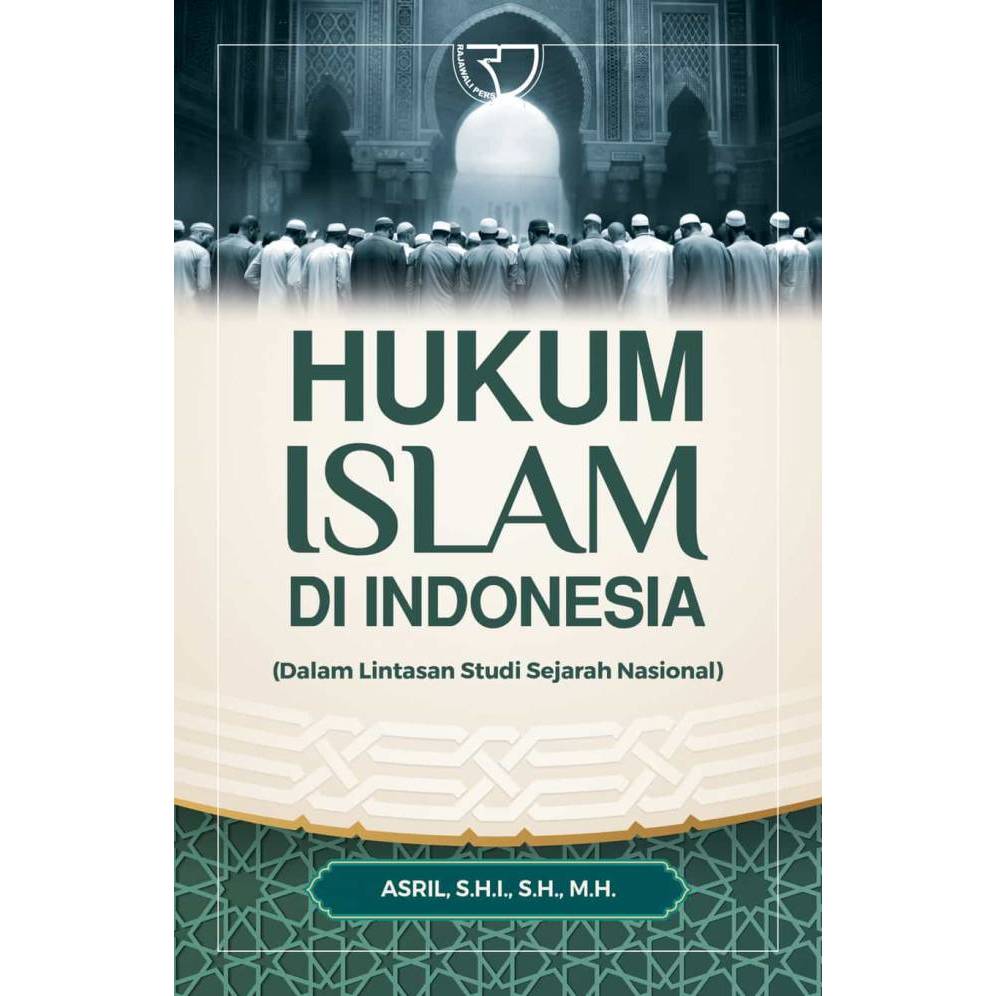 Rajagraphindo กฎหมายอิสลามในอินโดนีเซีย (ในแทร็กเรียนประวัติศาสตร์แห่งชาติ) – Asriel., SHI., SH, MH
