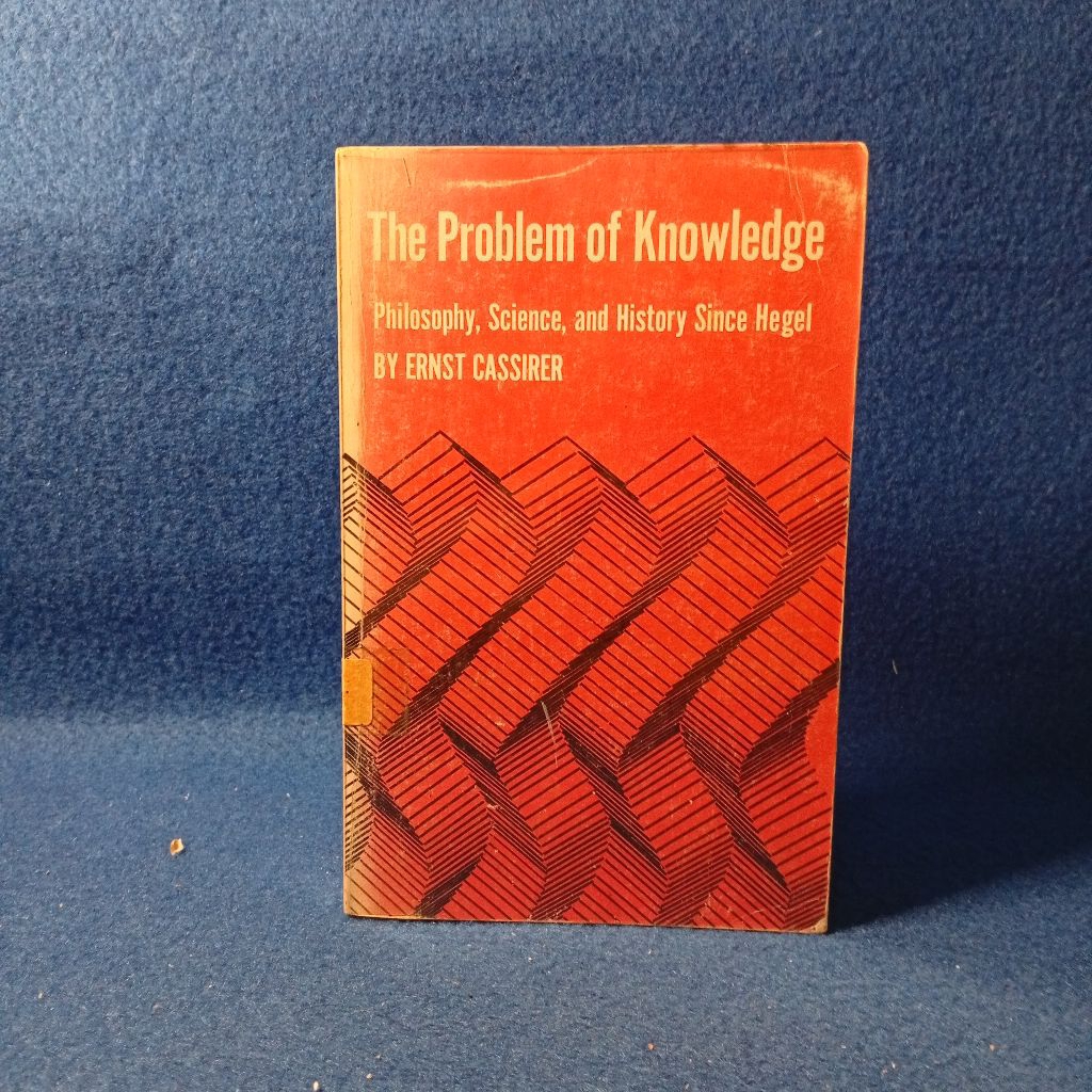 ปัญหาความรู้: ปรัชญา, วิทยาศาสตร์, และประวัติศาสตร์ตั้งแต่ Hegel โดย Erns Cassirer