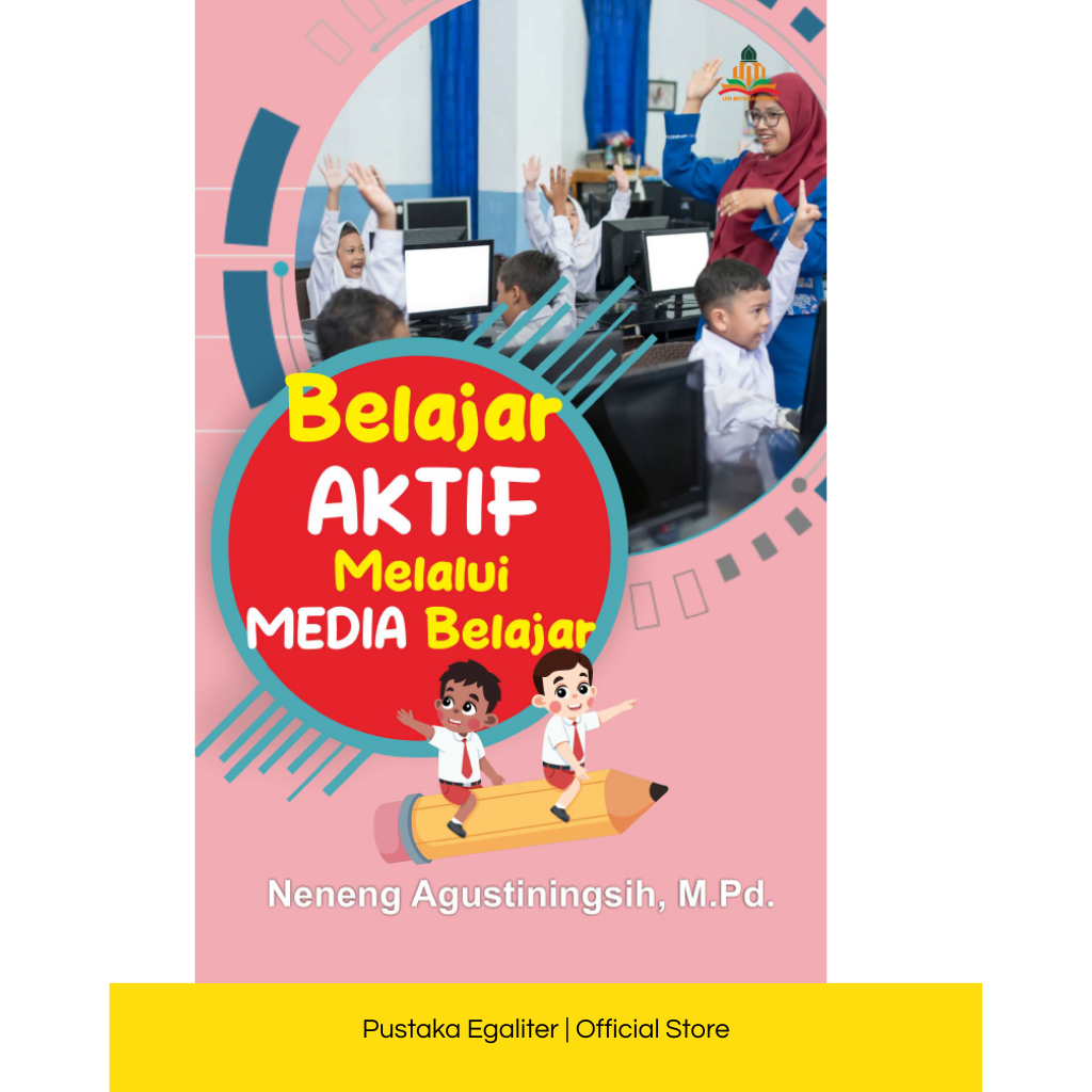 ACTIVE LEARNING THROUGH LEARNING MEDIA ผู้เขียน: Neneng Agustiningsih, M.Pd.