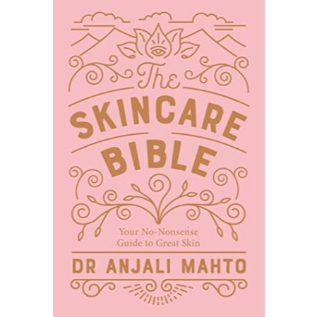 The Skincare Bible: คู่มือไม่มีความรู้สึกของคุณสู่ผิวที่ดี Anjali Mahto