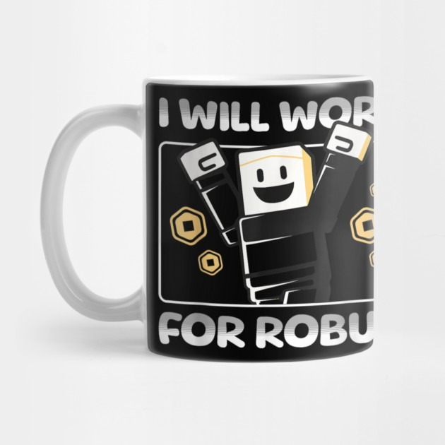 Roblox I Will Work For Robux Funny Gamer - แก้วกาแฟ Robux