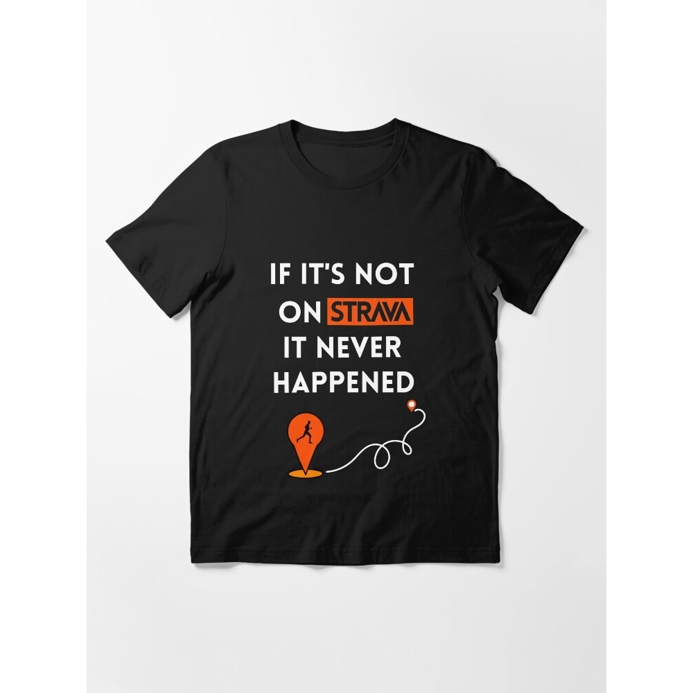 ไม่ถึง Strava มันไม่เคยเกิดขึ้น เสื้อยืด เสื้อวิ่ง ของขวัญที่สมบูรณ์แบบสําหรับ Runners, Strava Fanat