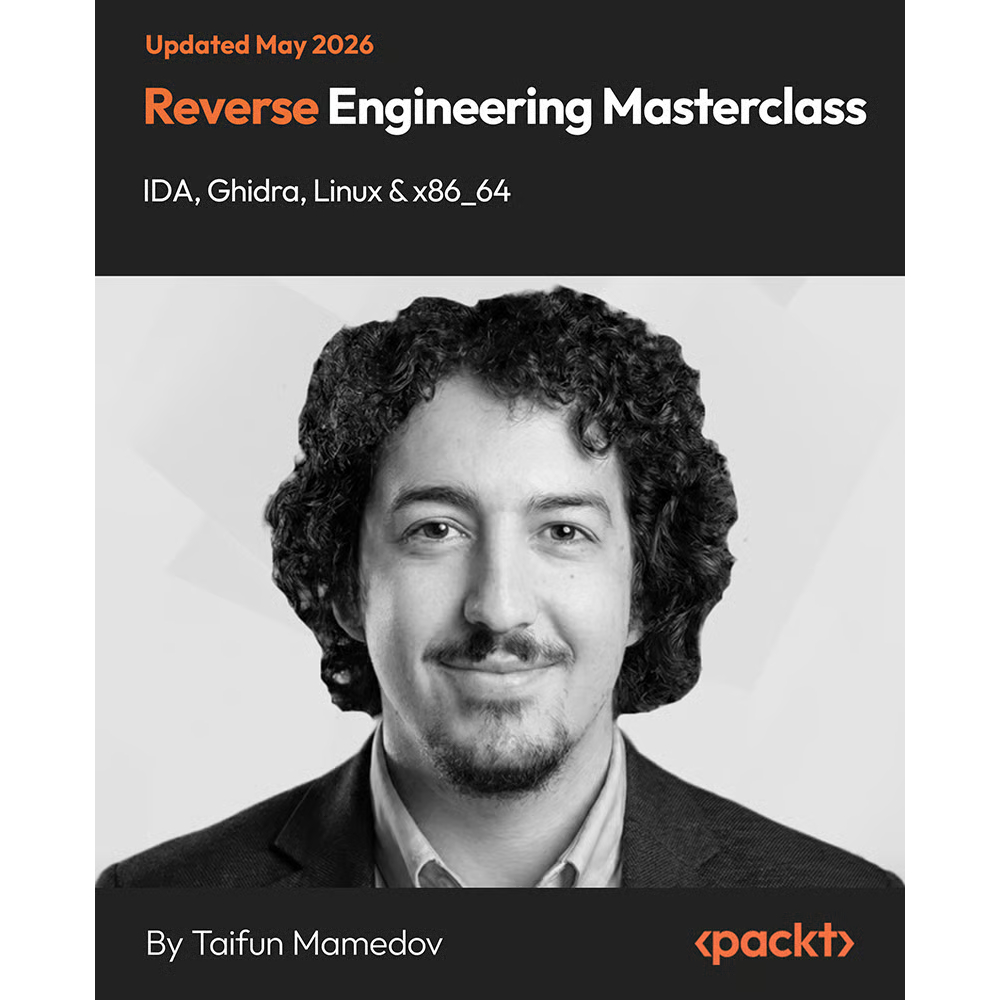 Packt Publishing - Reverse Engineering Masterclass IDA Ghidra Linux And X86-64