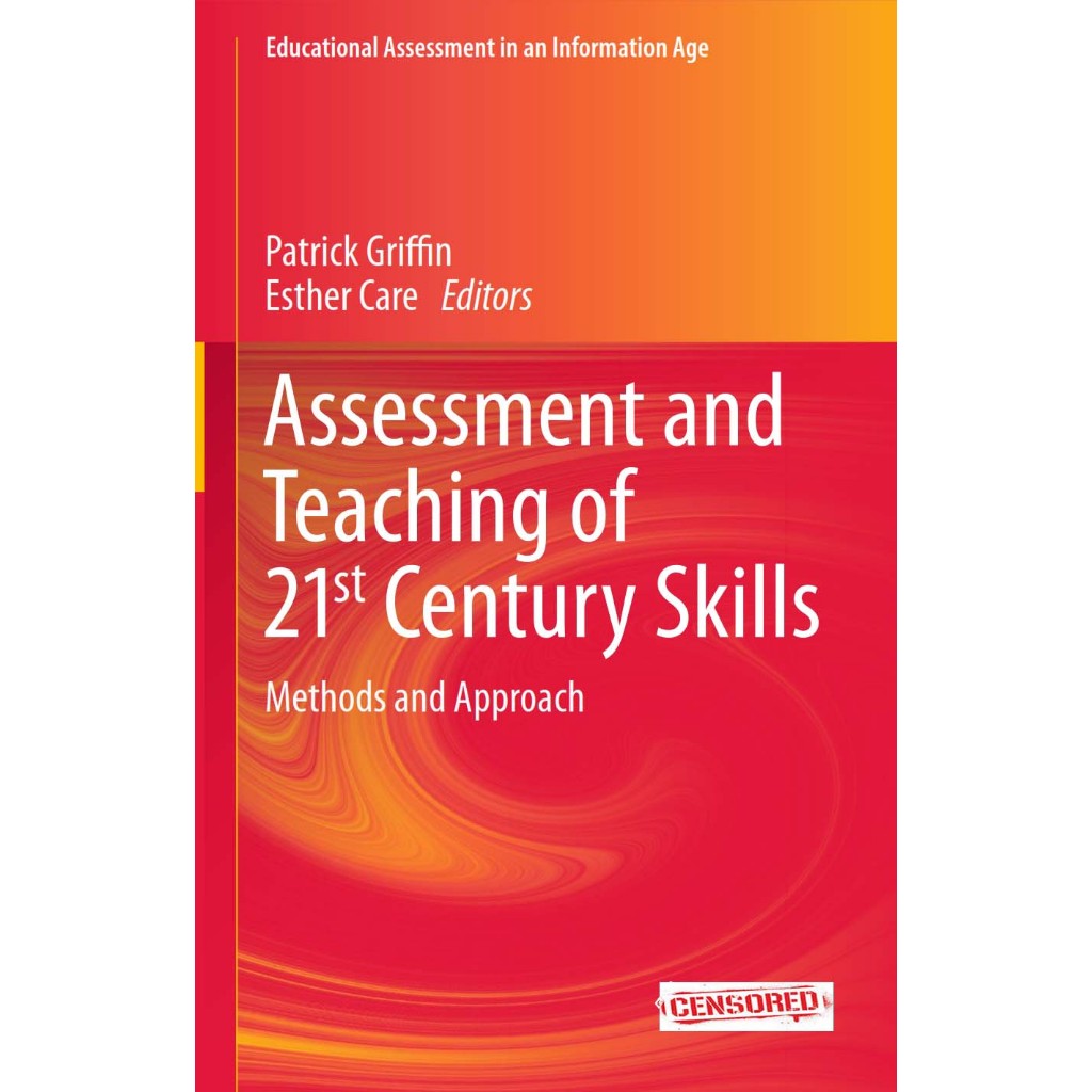 Asssment and Teaching of 21st Century Skills: วิธีและ Approach โดย Griffin & Care