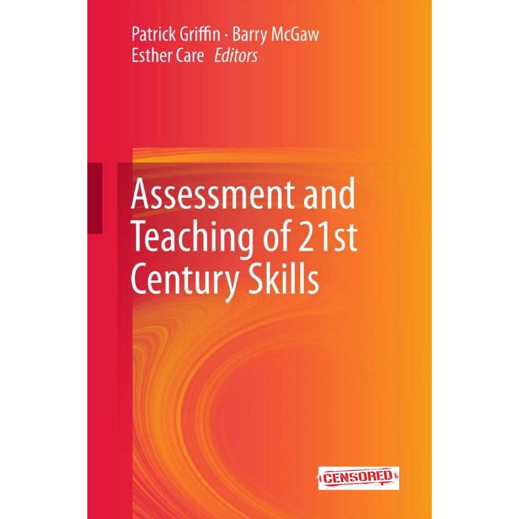 Asssment and Teaching of 21st Century Skills โดย Griffin, McGaw, & Care