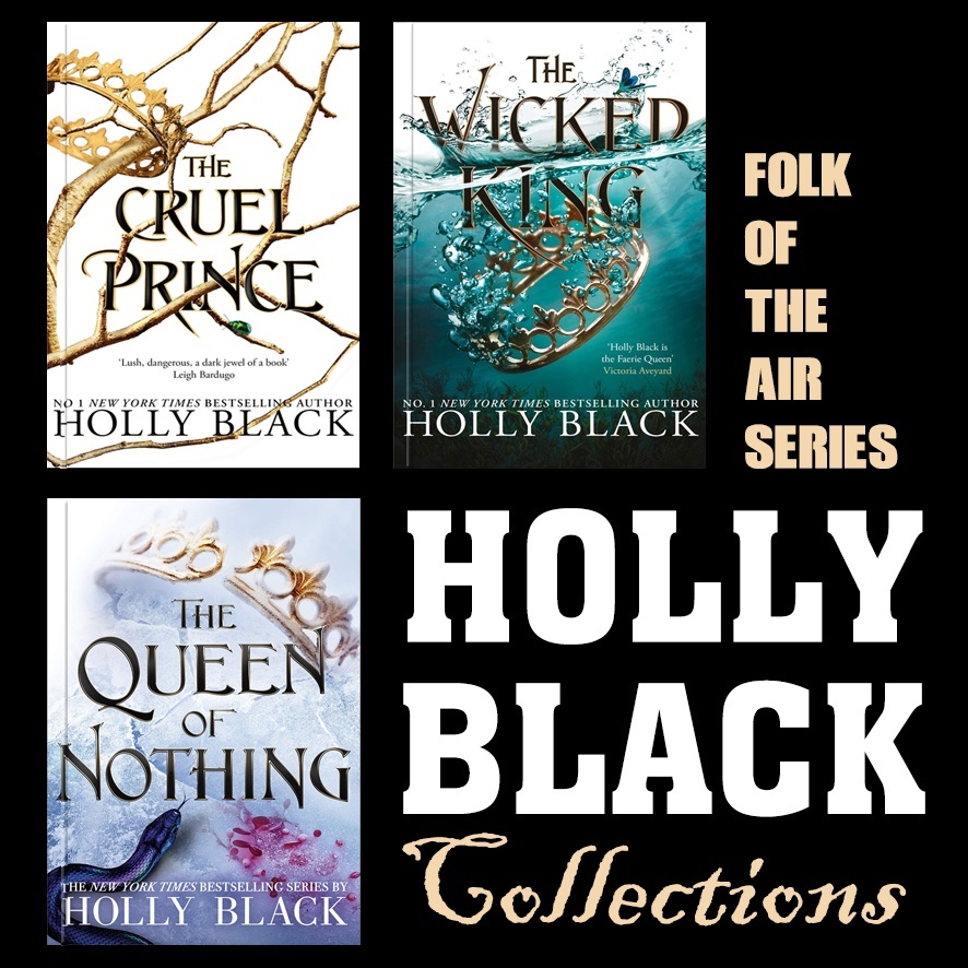 HOLLY BLACK; FOLK OF THE AIR SERIES; CRUEL PRINCE, WICKED KING, QUEEN OF NOTHING