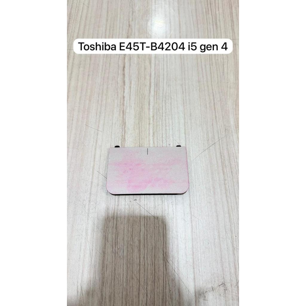 ทัชแพดแล็ปท็อป Toshiba E45T-B4204 i5 gen 4 | ปกติมือสองต้นฉบับ