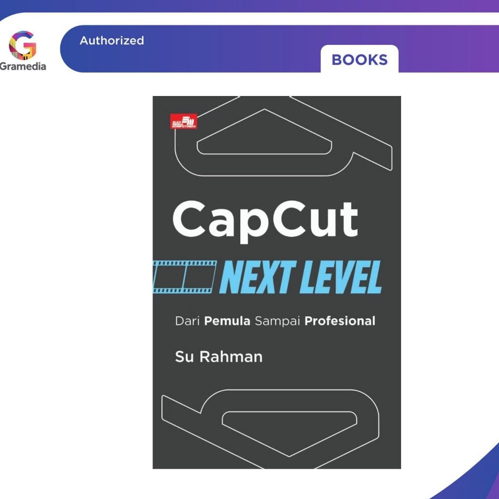 Gramedia Pekanbaru - CAPCUT NEXT LEVEL: จากผู้เริ่มต้นเพื่อมืออาชีพ