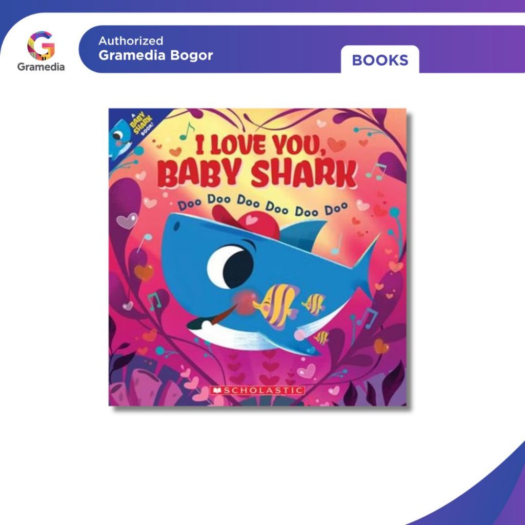 Gramedia Bogor - I Love You, Baby Shark: Doo Doo Doo Doo Doo - หนังสือสากล