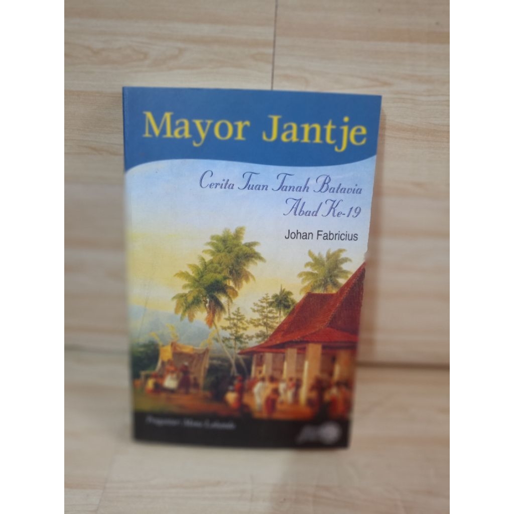 MAYOR JANTJE STORIES OF BATAVIAS HOUSE OF THE 19TH CENTURY โดย Johan fabricius