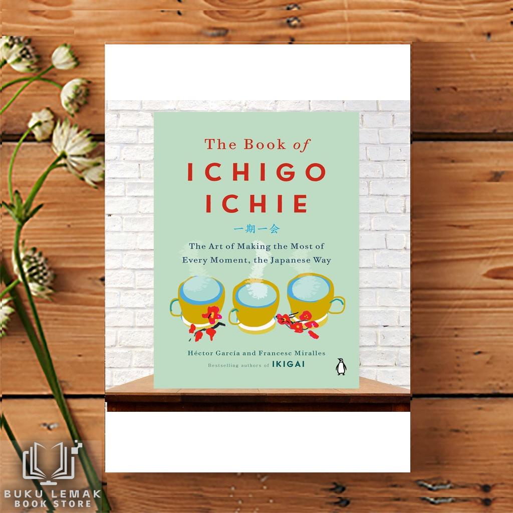 หนังสือของ Ichigo Ichie: ศิลปะแห่งการทํามากที่สุดในทุกช่วงเวลา วิธีภาษาญี่ปุ่น