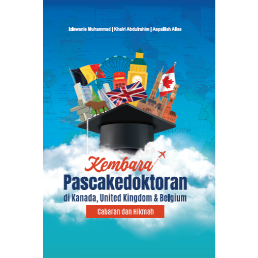 KEMBARA PASCAKEDOKTORAN DI KANADA, UNITED KINGDOM & BELGIUM - CABARAN DAN HIKMAH