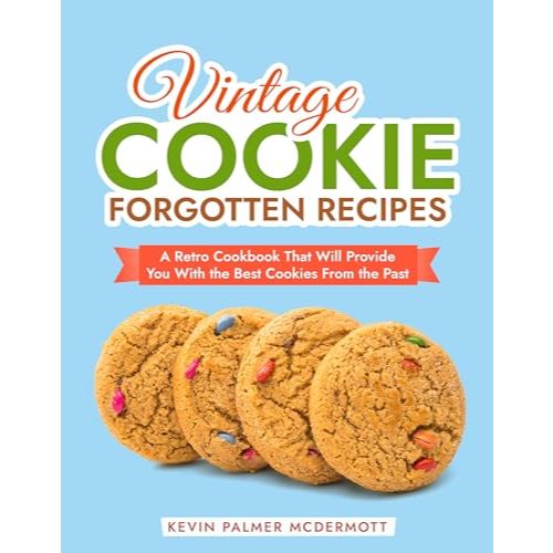 Cookbook Series Vintage Cookie Forgotten Formulas: หนังสือทําอาหารย้อนยุคที่จะให้คุณด้วยคุกกี้ที่ดีท