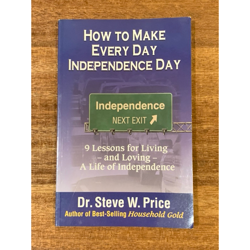 HOW TO MAKE EVERY DAY INDEPENDENCE DAY 9 Lessons for Living and Loving A Life of Independence หนังสื