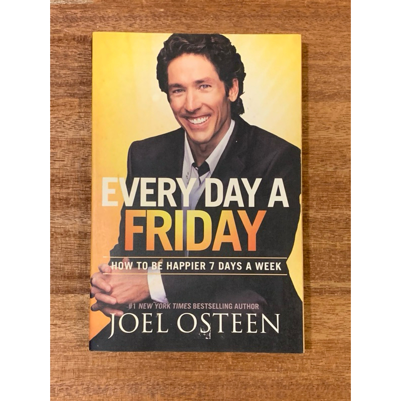 EVERY DAY A FRIDAY ; หนังสือ WEEK HOW TO BE HAPPIER 7 DAYS A WEEK โดย JOEL OSTEEN