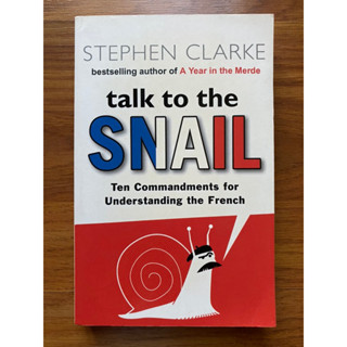 Talk to the Snail: คําสั่งสิบประการ สําหรับทําความเข้าใจภาษาฝรั่งเศส โดย Stephen Clarke (Travel - Humour) (Preloved)