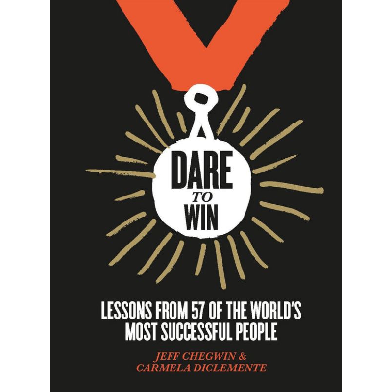 Dare To Win: Lessons จาก 57 Of The Worlds ประสบความสําเร็จมากที่สุดโดย Jeff Chegwin