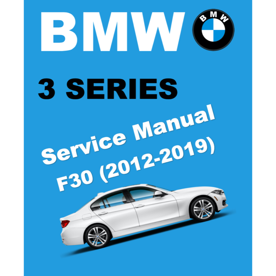 BMW 3 SERIES F30 316i / 318i / 320i / 330e / 330i / 335i/ 320d (2012-2019) SERVICE WORKSHOP MANUAL (
