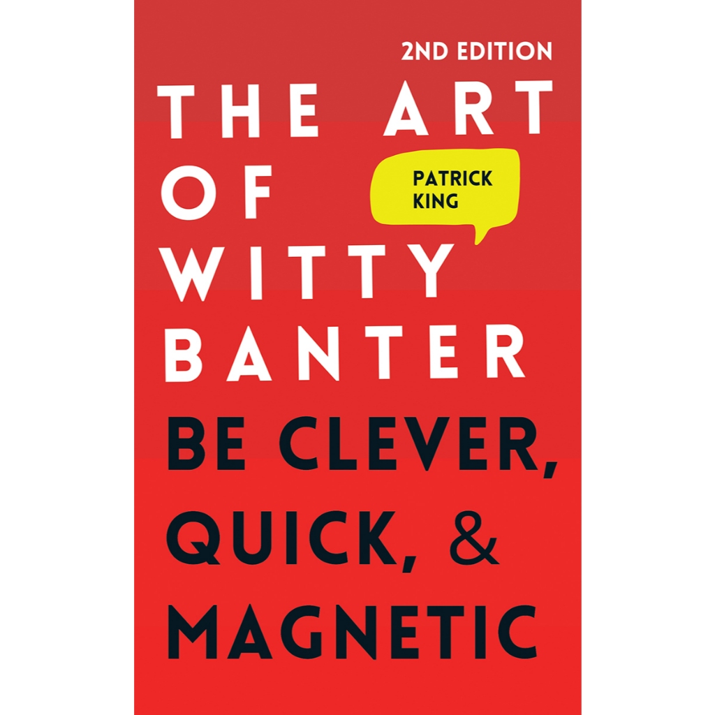 The Art of Witty Banter: Be Clever, Quick, & Magnetic โดย Patrick King
