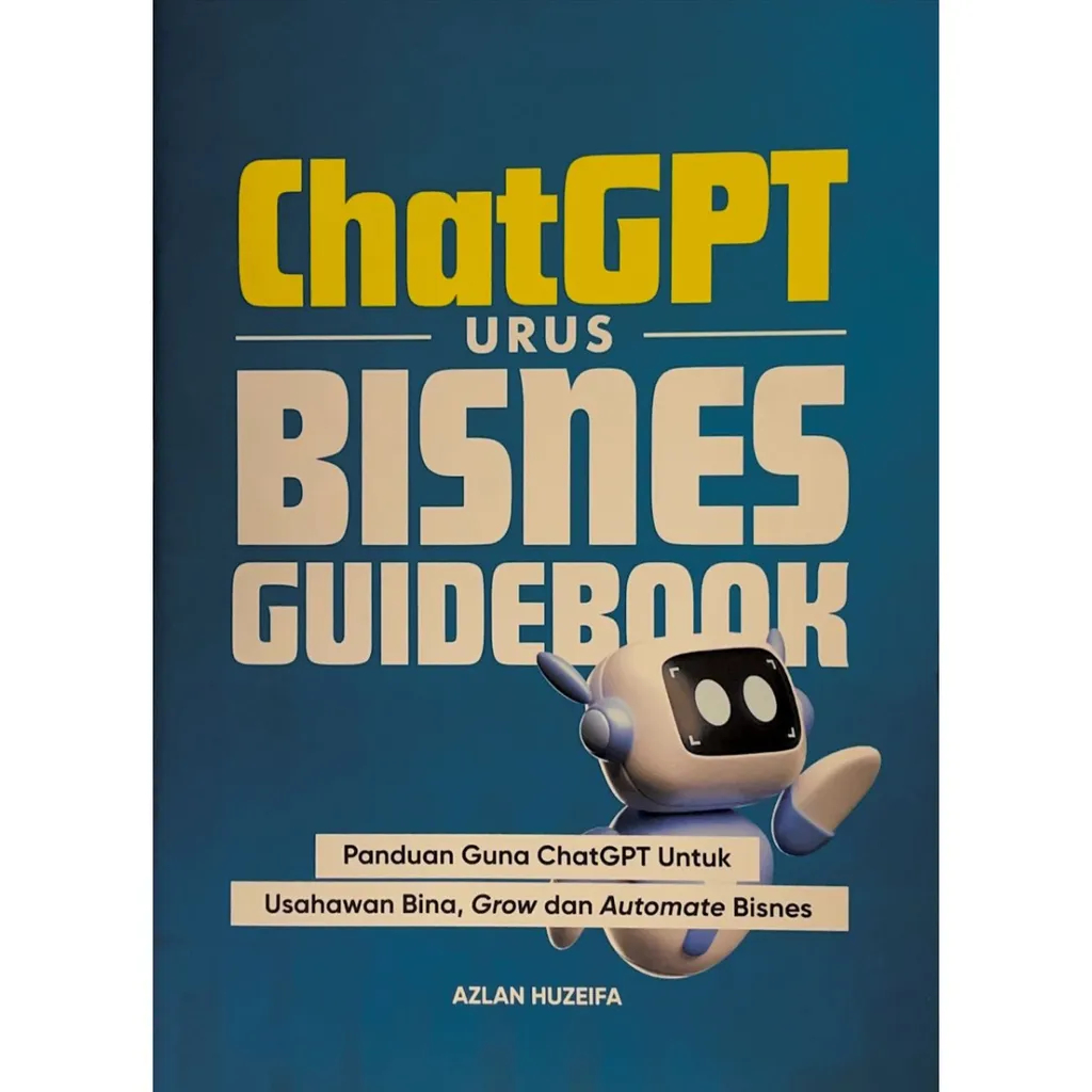 Buku : ChatGPT Urus Bisnes Guidebook - Panduan Guna ChatGPT Utk Usawan Bina, Grow & Automate Bisnes