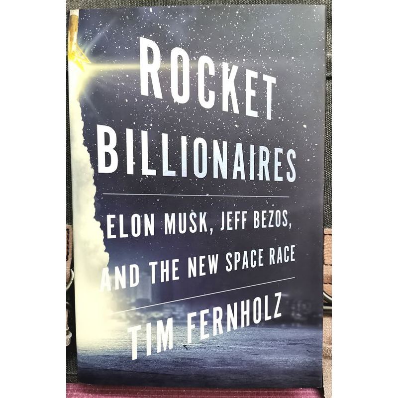 Tim Fernholz - ROCKET BILLIONAES : Elon Musk, Jeff Bezos, And The New Space Race