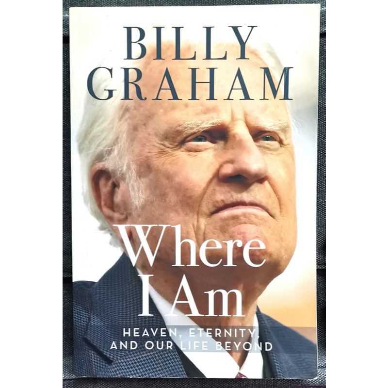 Billy Graham - WHERE I AM : Heaven, Eternity, And Our Life Beyond