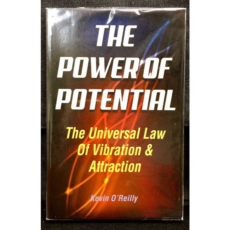 Kevin OReilly - THE POWER OF POTENTIAL : The Universal Law Of Vibration & Attraction