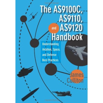 The AS9100C, AS9110 และ AS9120 Handbook:Understand Aviation, Space, and Defense Best Practices (2014