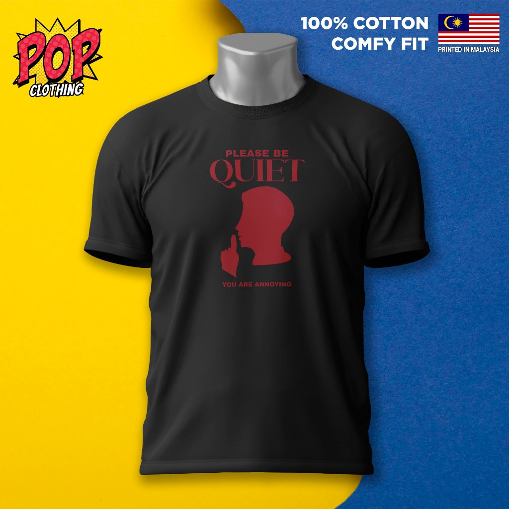 Please be Quiet Graphic Tee Cotton T-Shirt Tshirt Unisex Baju Sejuk 💯 [XS - 3XL]